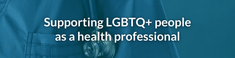 Supporting LGBTQ+ people as a health professional